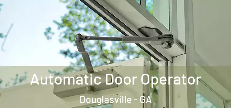  Automatic Door Operator Douglasville - GA