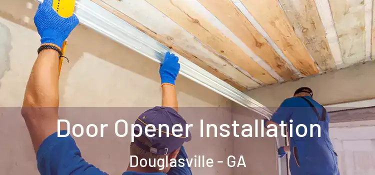  Door Opener Installation Douglasville - GA