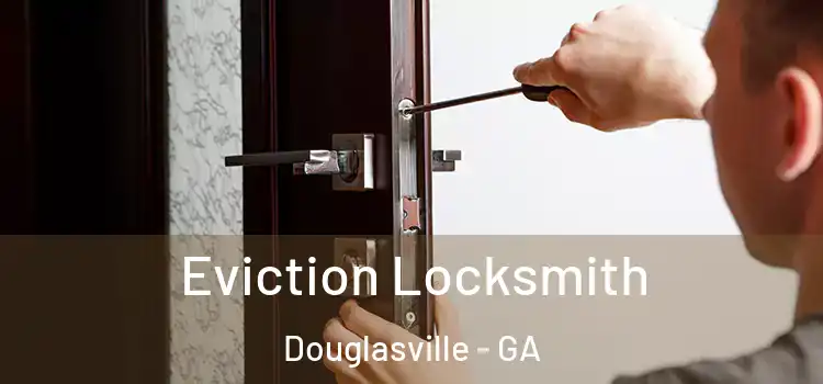  Eviction Locksmith Douglasville - GA