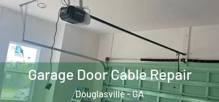  Garage Door Cable Repair Douglasville - GA