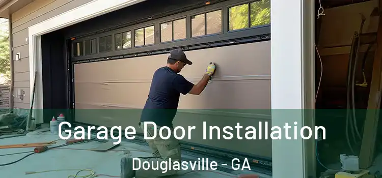  Garage Door Installation Douglasville - GA