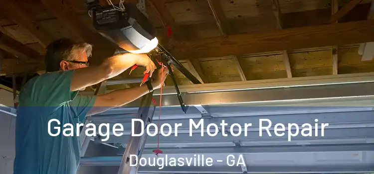  Garage Door Motor Repair Douglasville - GA