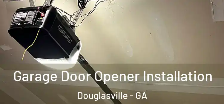  Garage Door Opener Installation Douglasville - GA