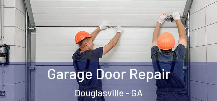  Garage Door Repair Douglasville - GA
