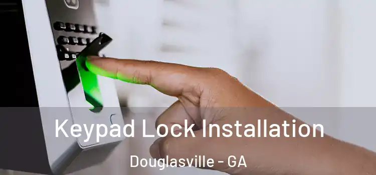  Keypad Lock Installation Douglasville - GA