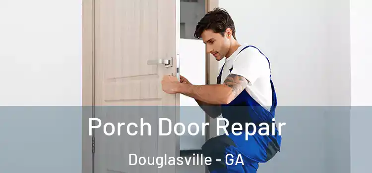  Porch Door Repair Douglasville - GA