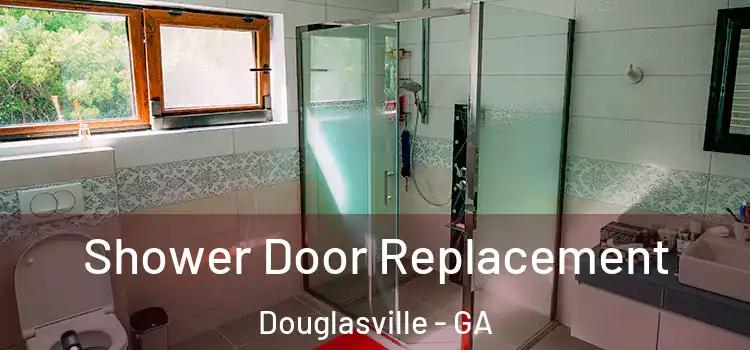  Shower Door Replacement Douglasville - GA